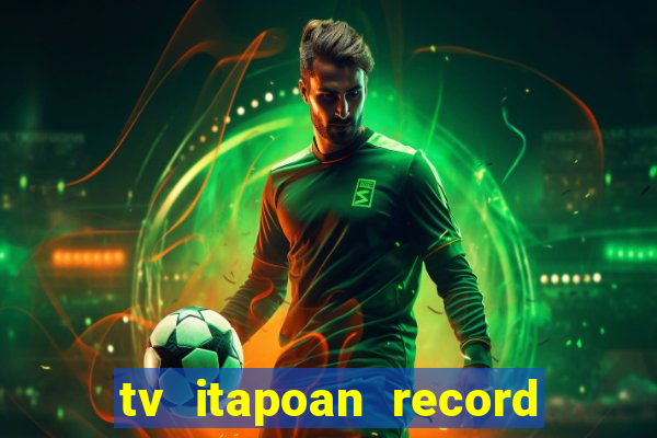 tv itapoan record bahia ao vivo